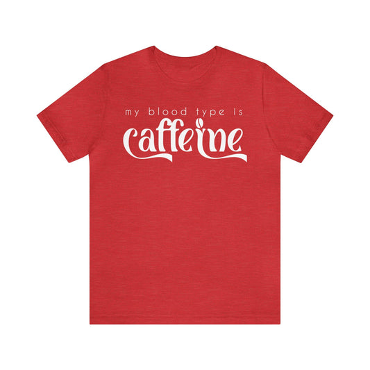 T-Shirt Heather Red / S My Blood Type is Caffeine | Jersey Short Sleeve Tee