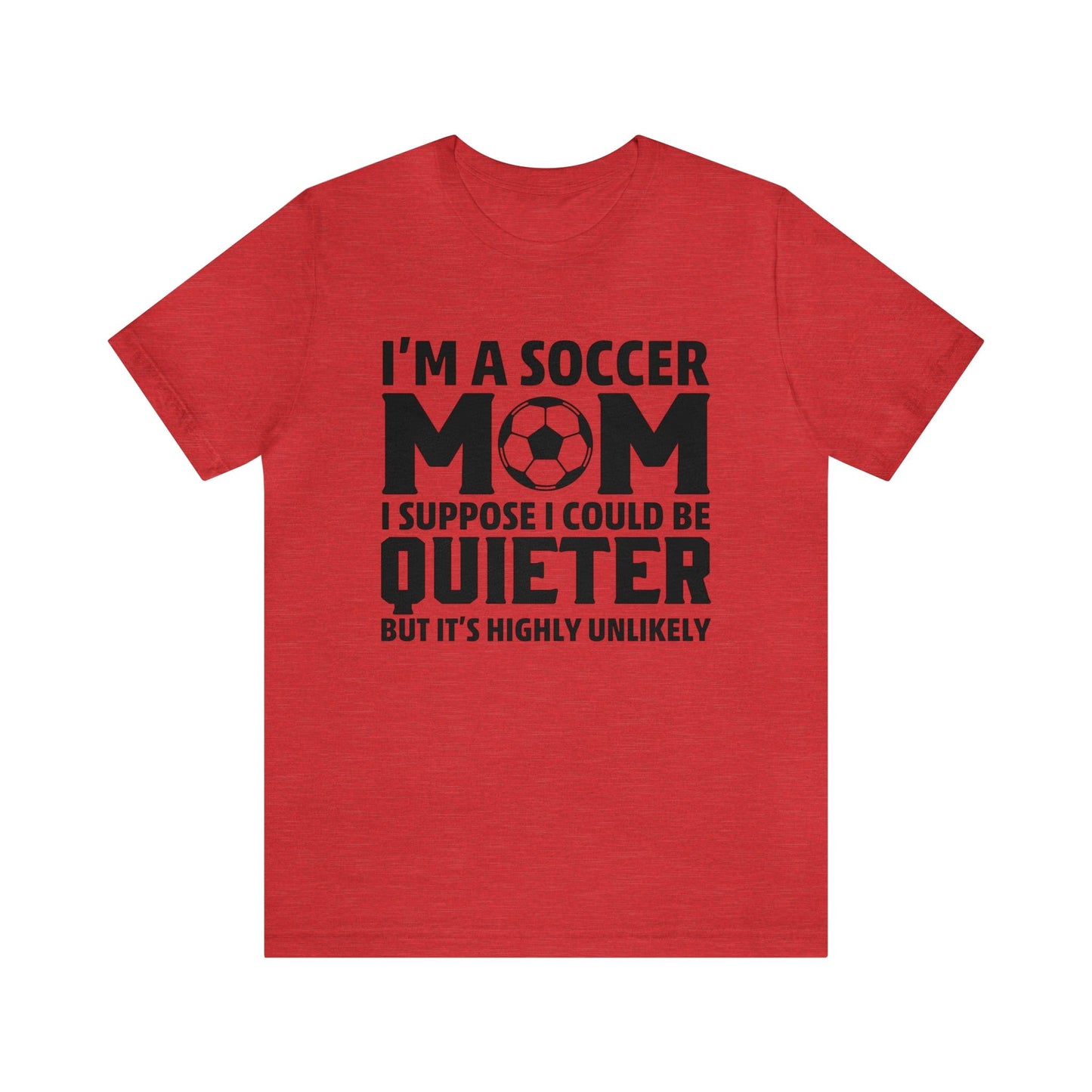 T-Shirt Heather Red / XS I'm a Soccer Mom | Could Be Quieter But Highly Unlikely | Jersey Short Sleeve Tee