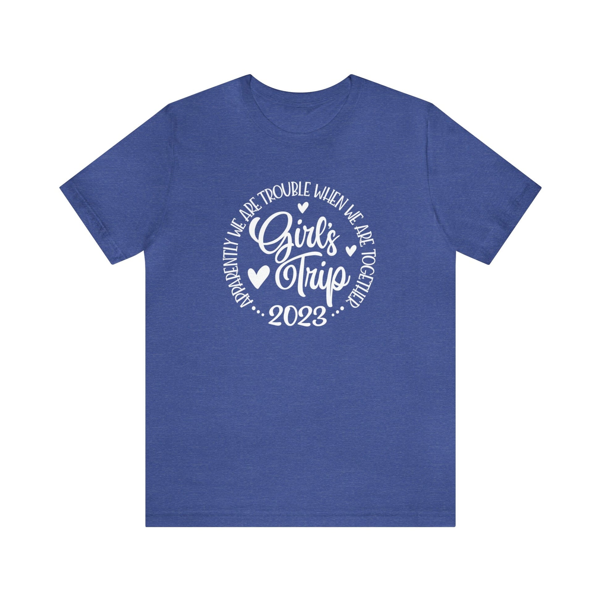 T-Shirt Heather True Royal / S Girls Trip 2023 | Apparently We are Trouble When We are Together | Jersey Short Sleeve Tee