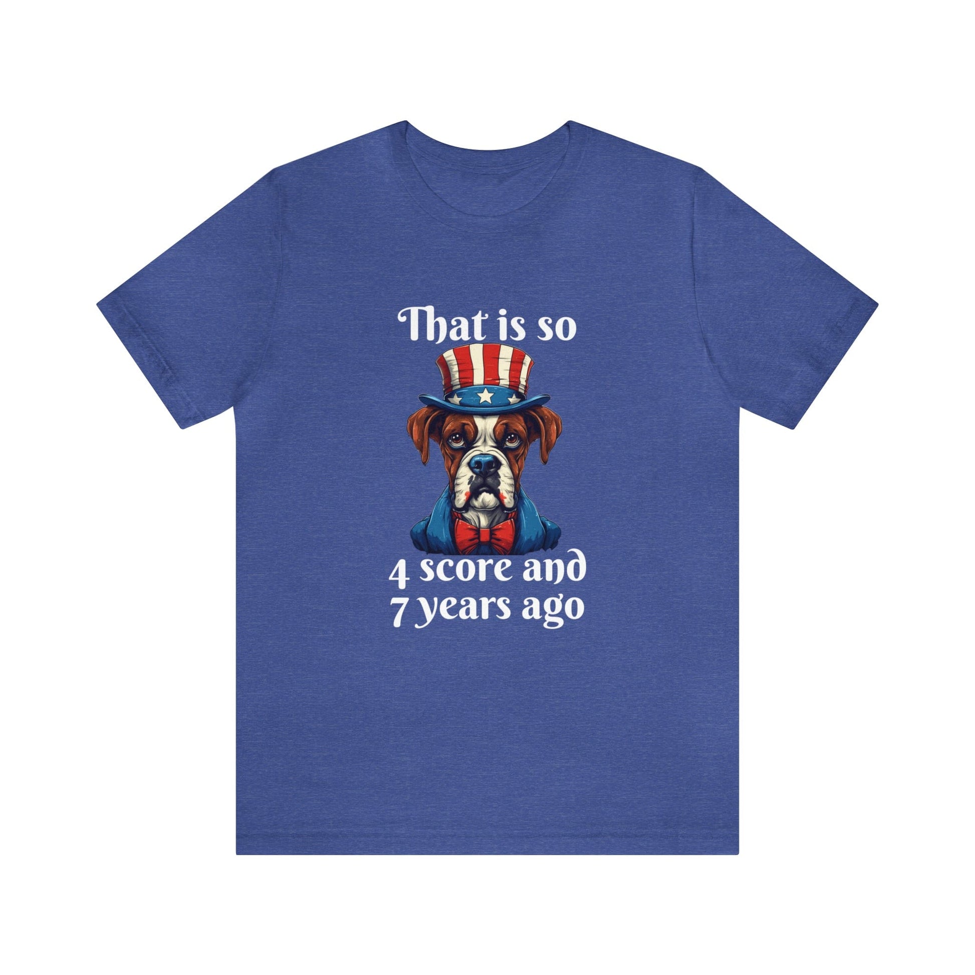 T-Shirt Heather True Royal / S That is So 4 Score and 7 Years Ago | Dog | Unisex Jersey Short Sleeve Tee