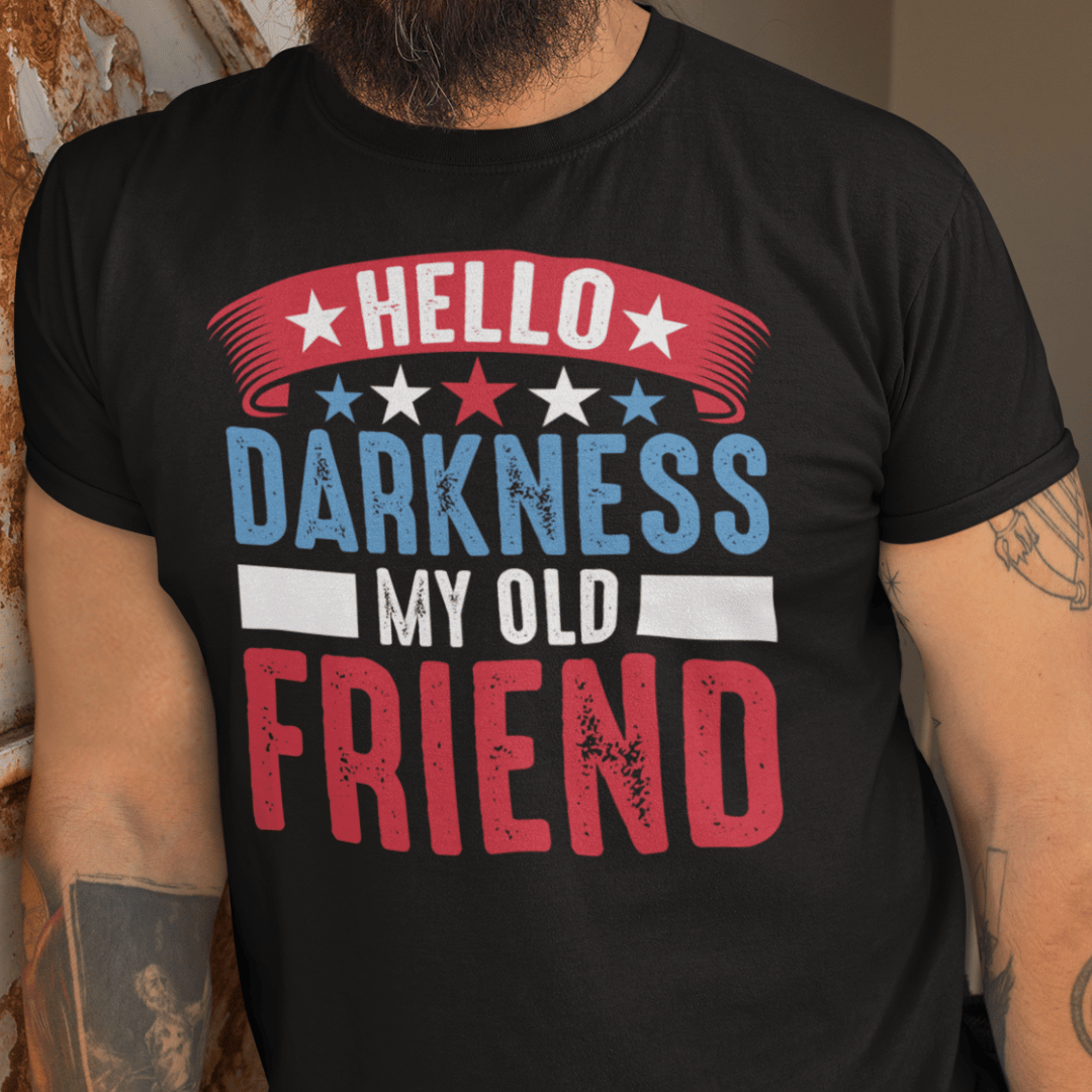 T-Shirt Hello Darkness My Old Friend | Patriotic | Jersey Short Sleeve Tee