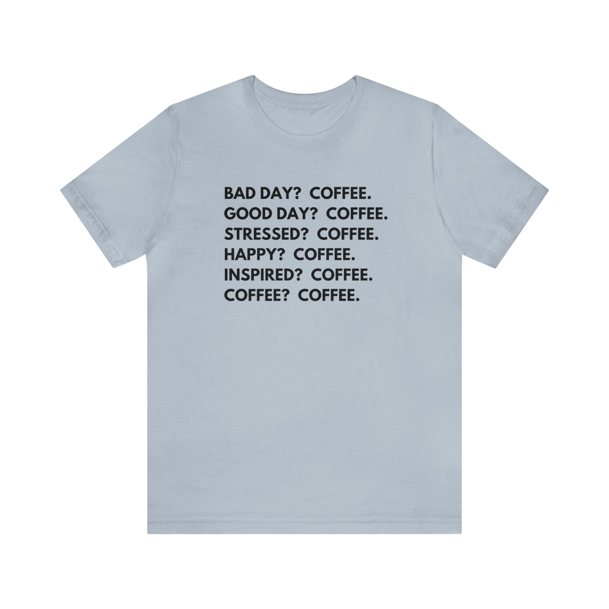 T-Shirt Light Blue / S Coffee is the Answer | Jersey Short Sleeve Tee