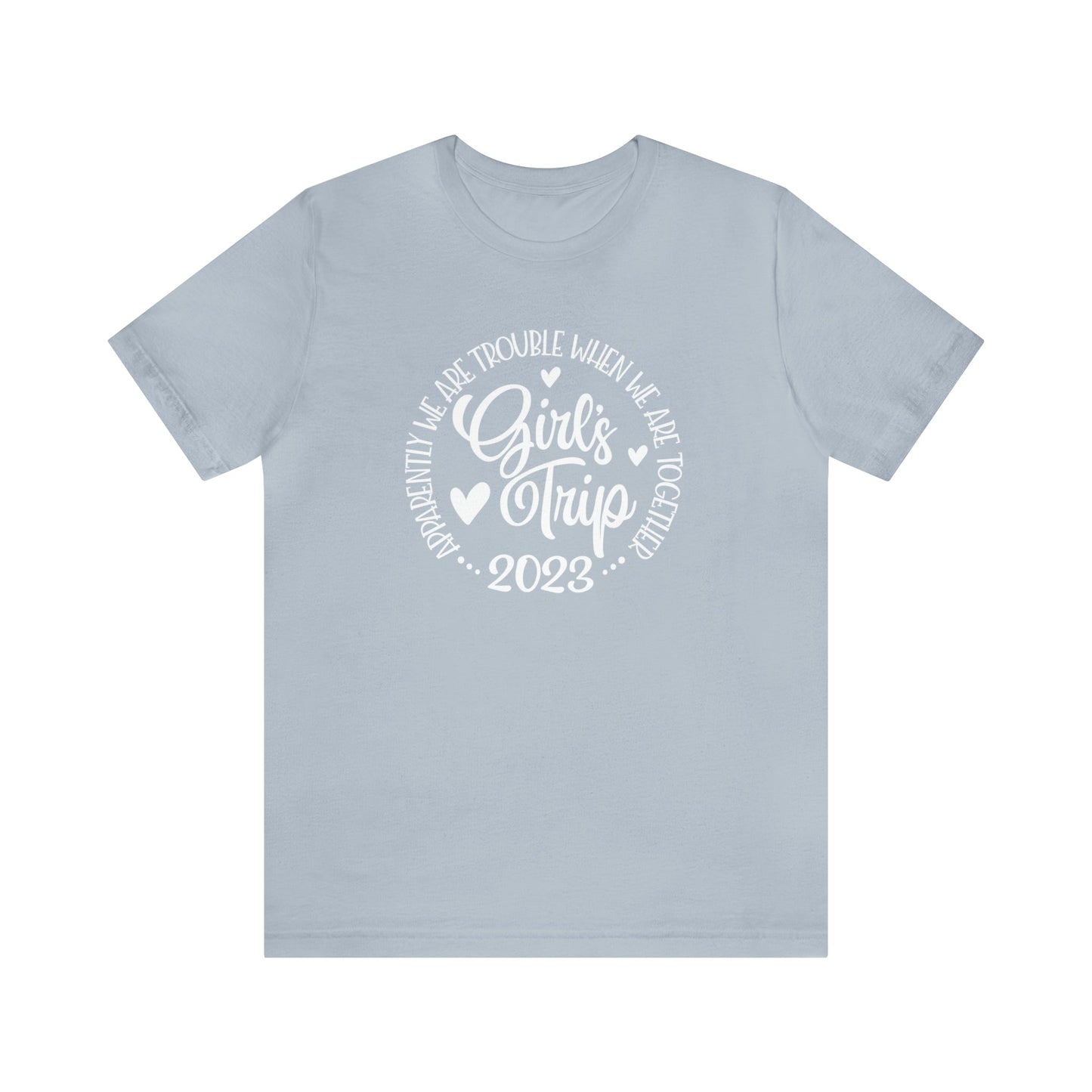 T-Shirt Light Blue / S Girls Trip 2023 | Apparently We are Trouble When We are Together | Jersey Short Sleeve Tee