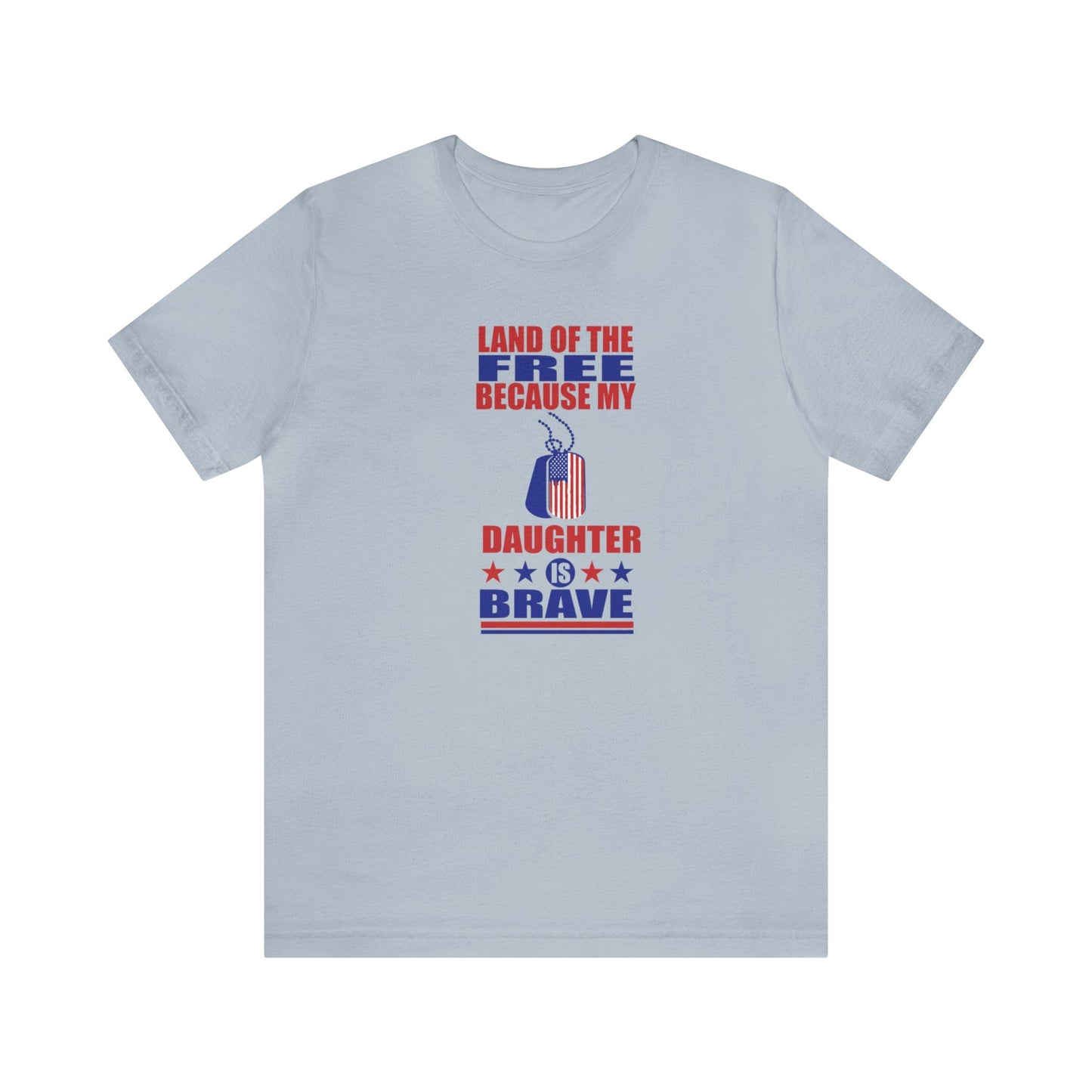 T-Shirt Light Blue / S Land of the Free Because My Daughter is Brave | Military Family | Unisex Jersey Short Sleeve Tee