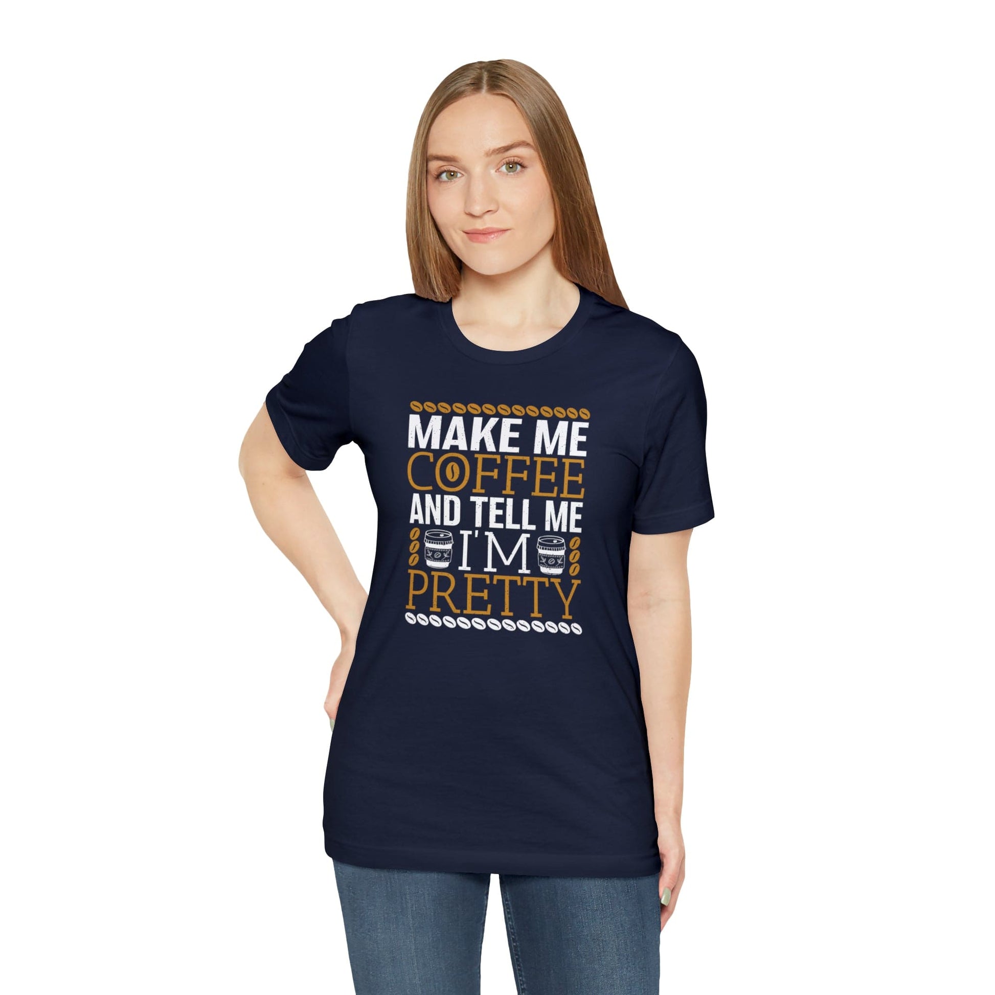 T-Shirt Make Me Coffee and Tell Me I'm Pretty | Jersey Short Sleeve Tee