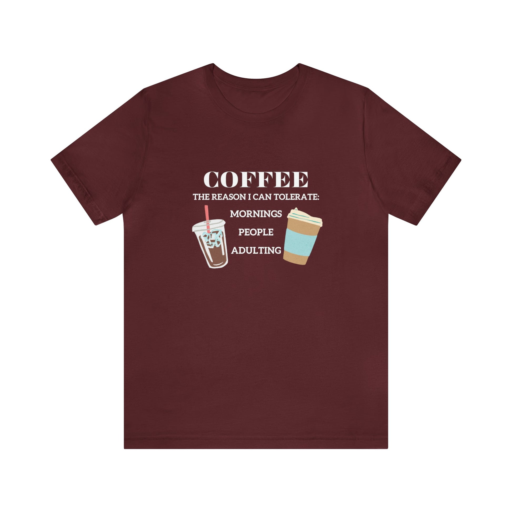 T-Shirt Maroon / S Coffee is the Reason I Can Tolerate Mornings People Adulting | Jersey Short Sleeve Tee