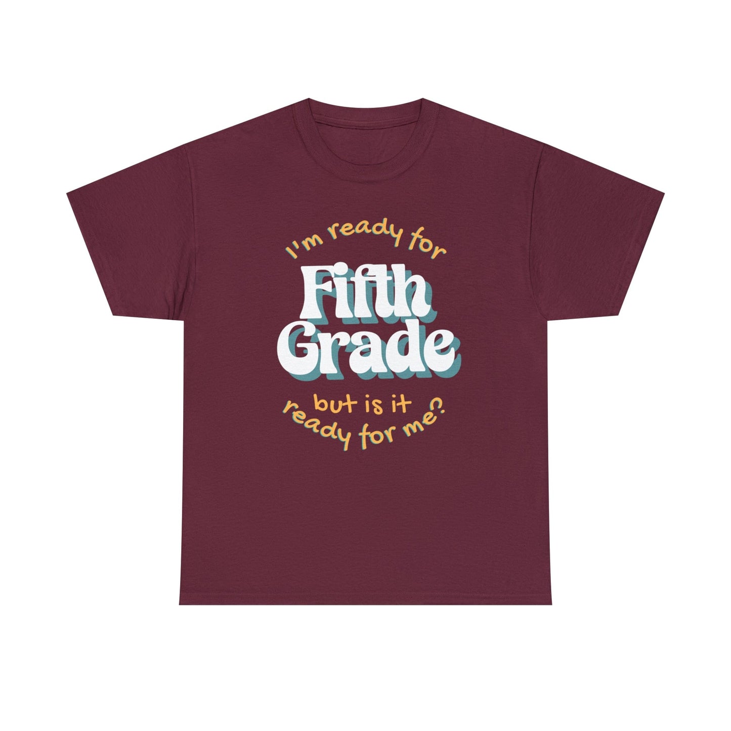 T-Shirt Maroon / S I'm Ready for Fifth Grade | But Is It Ready for Me | Retro | ADULT Sizes | Cotton Tee