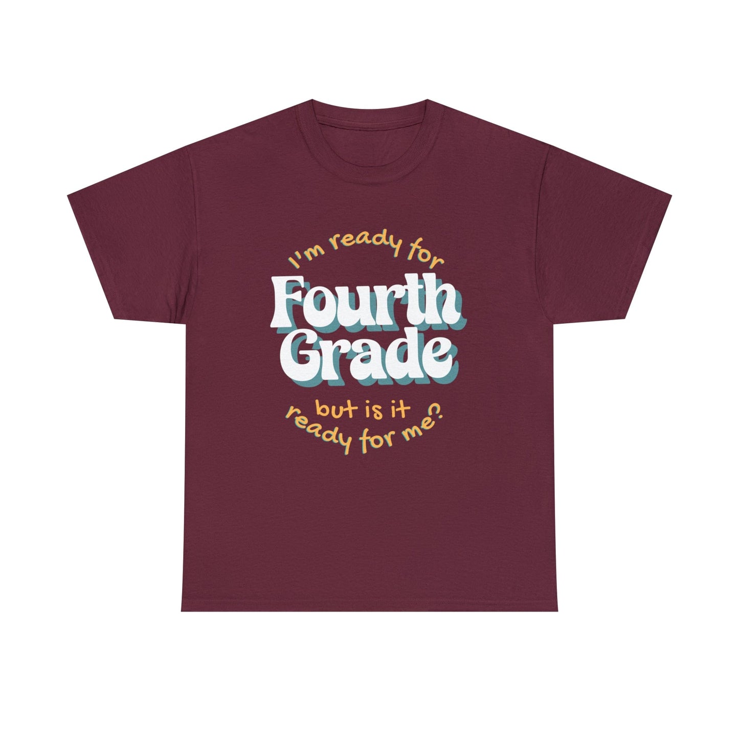 T-Shirt Maroon / S I'm Ready for Fourth Grade | But Is It Ready for Me | Retro | ADULT Sizes | Cotton Tee