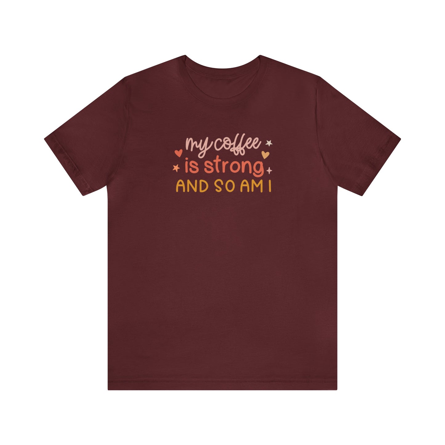 T-Shirt Maroon / S My Coffee is Strong and So Am I | Jersey Short Sleeve Tee