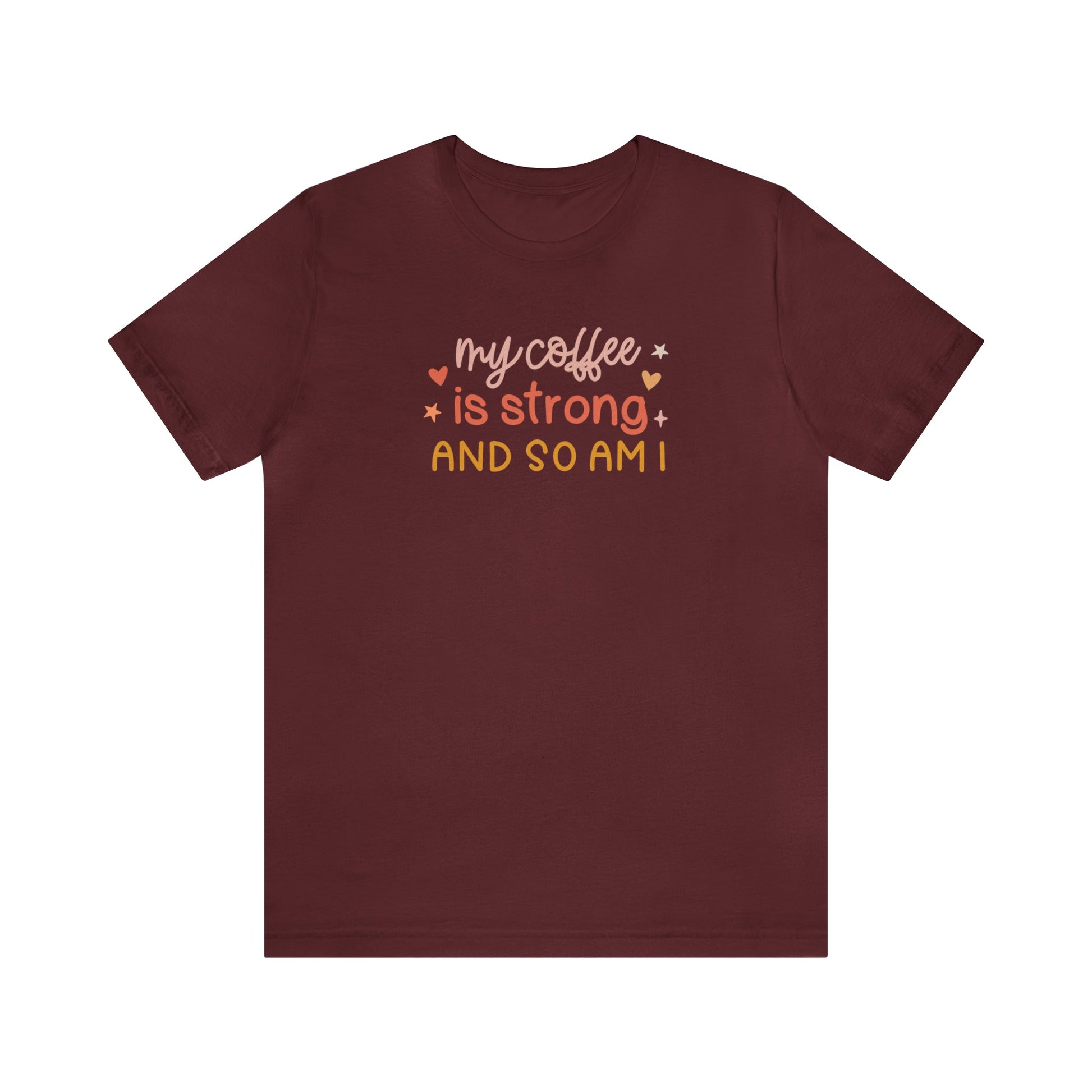 T-Shirt Maroon / S My Coffee is Strong and So Am I | Jersey Short Sleeve Tee