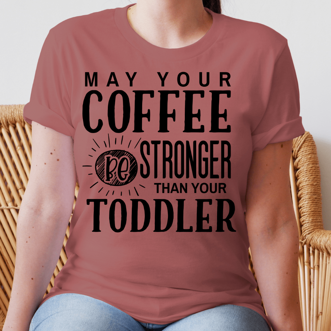 T-Shirt May Your Coffee Be Stronger Than Your Toddler | Jersey Short Sleeve Tee