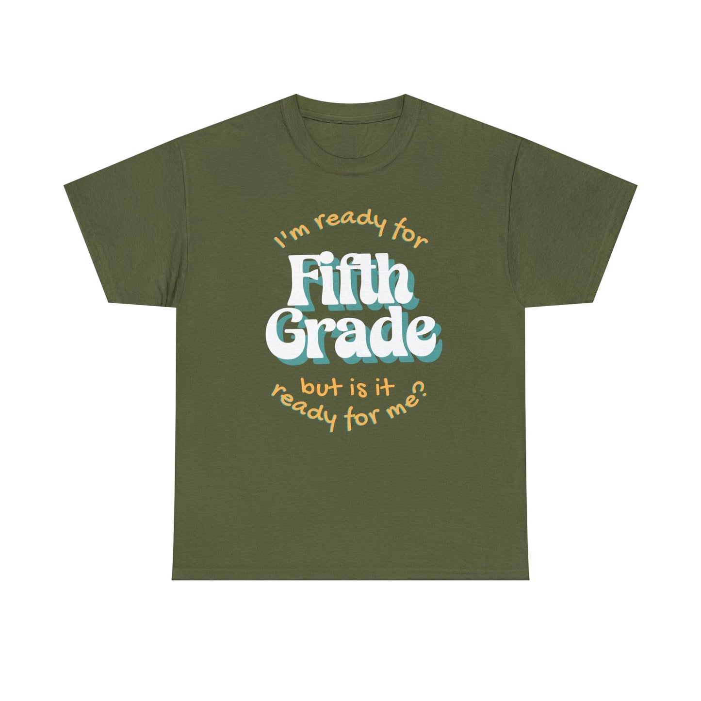 Printify T-Shirt Military Green / S I'm Ready for Fifth Grade | But Is It Ready for Me | Retro | ADULT Sizes | Cotton Tee