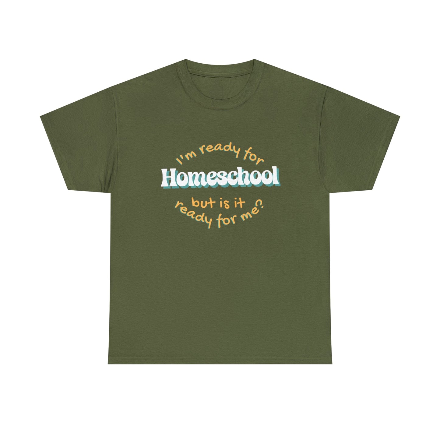 T-Shirt Military Green / S I'm Ready for Homeschool | But Is It Ready for Me | Retro | ADULT Sizes | Cotton Tee