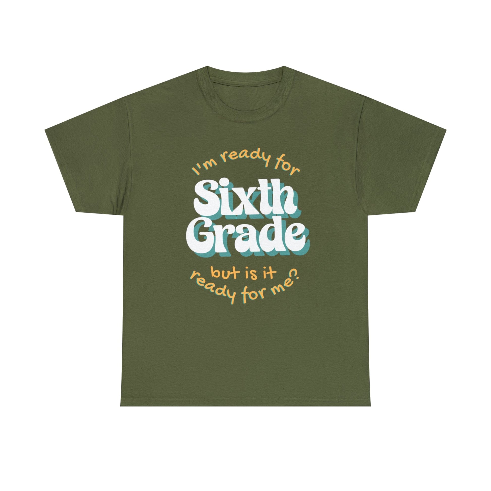 T-Shirt Military Green / S I'm Ready for Sixth Grade | But Is It Ready for Me | Retro | ADULT Sizes | Cotton Tee