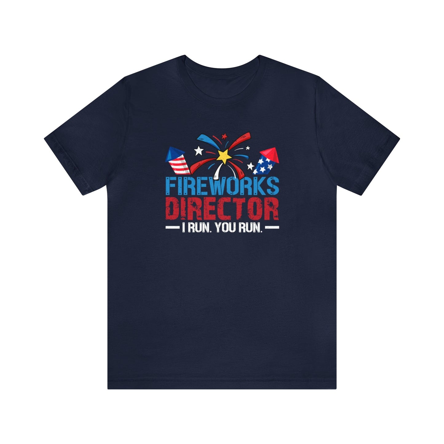 T-Shirt Navy / S Fireworks Director | I Run You Run | Independence Day | Jersey Short Sleeve Tee