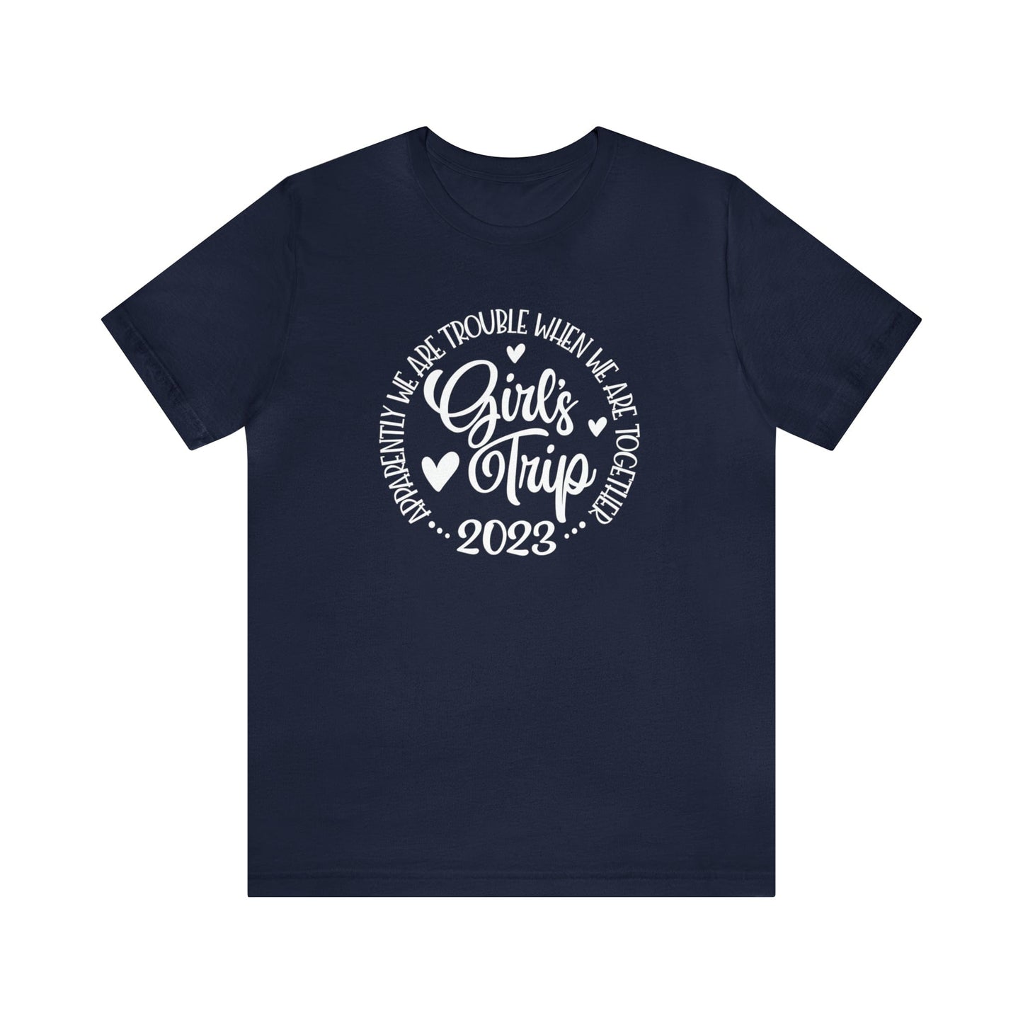 T-Shirt Navy / S Girls Trip 2023 | Apparently We are Trouble When We are Together | Jersey Short Sleeve Tee