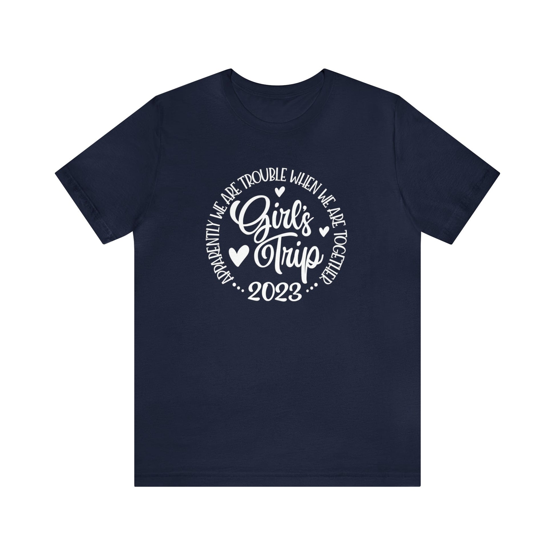 T-Shirt Navy / S Girls Trip 2023 | Apparently We are Trouble When We are Together | Jersey Short Sleeve Tee