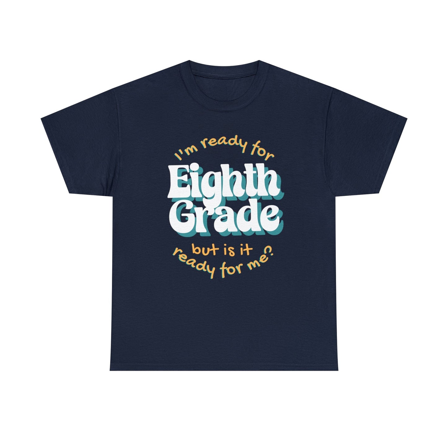 T-Shirt Navy / S I'm Ready for Eighth Grade | But Is It Ready for Me | Retro | ADULT Sizes | Cotton Tee