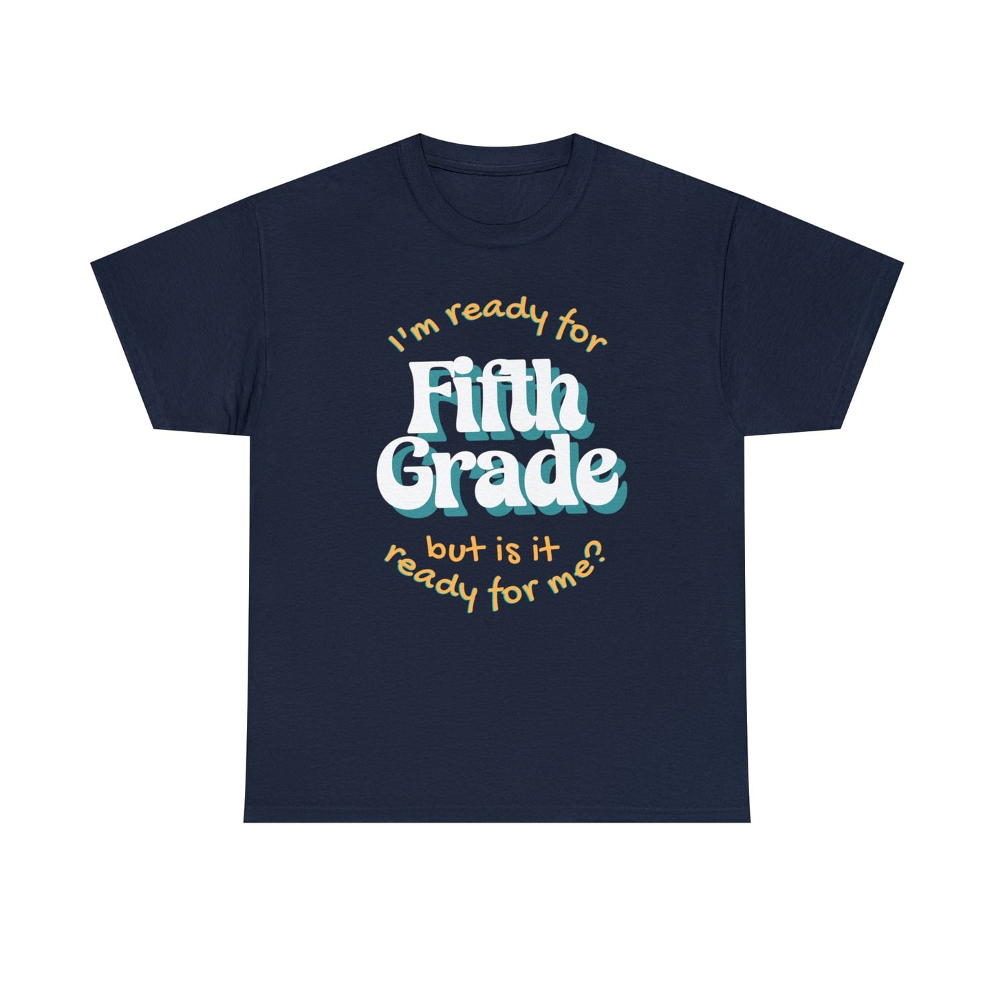 Printify T-Shirt Navy / S I'm Ready for Fifth Grade | But Is It Ready for Me | Retro | ADULT Sizes | Cotton Tee