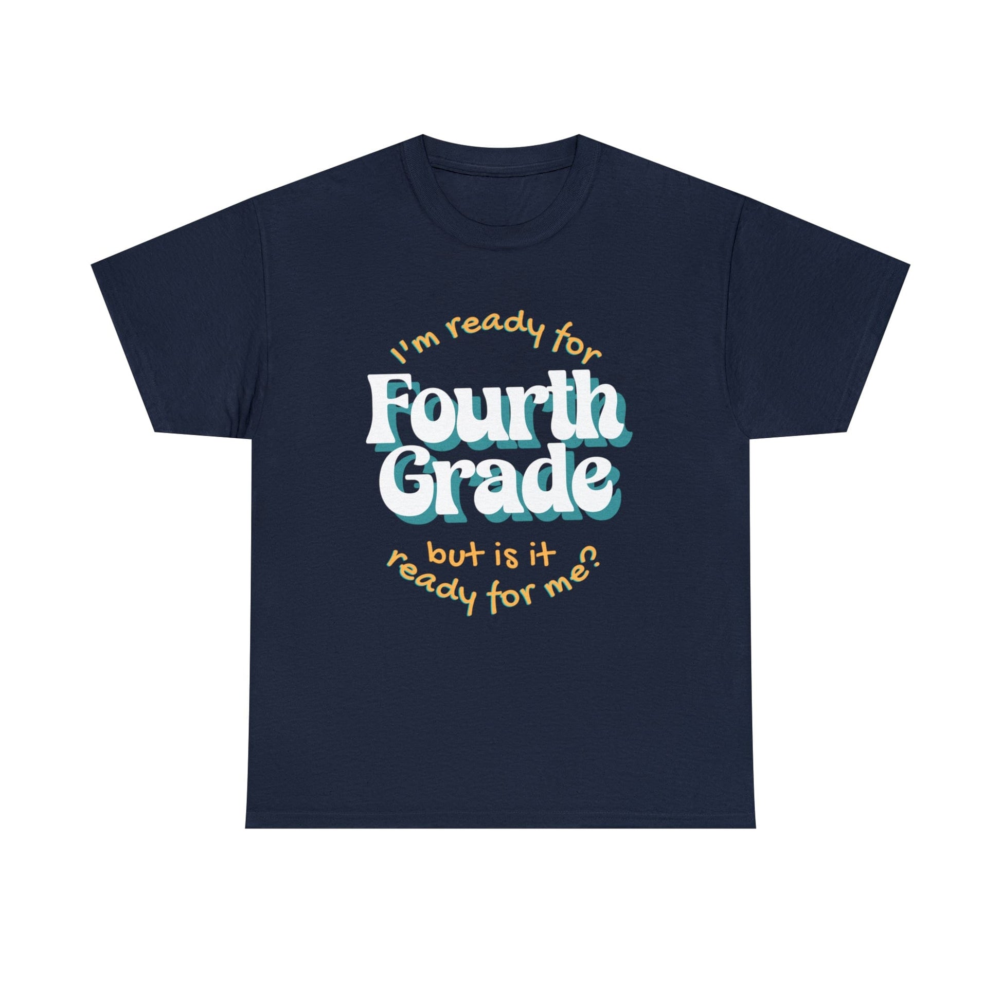 T-Shirt Navy / S I'm Ready for Fourth Grade | But Is It Ready for Me | Retro | ADULT Sizes | Cotton Tee