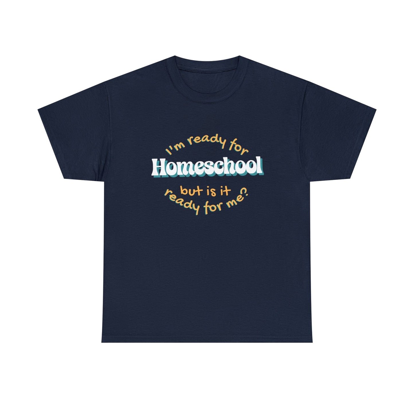 T-Shirt Navy / S I'm Ready for Homeschool | But Is It Ready for Me | Retro | ADULT Sizes | Cotton Tee