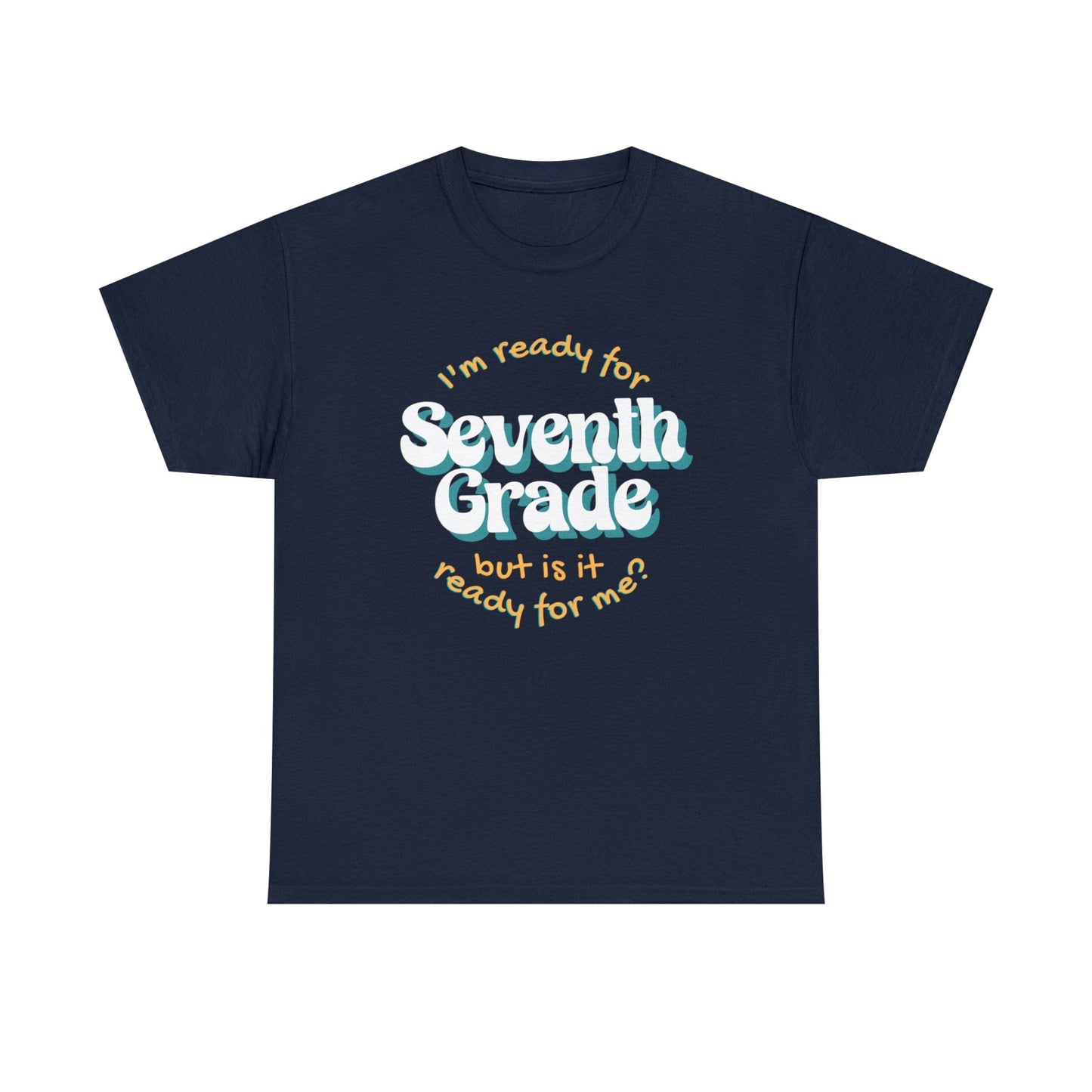 T-Shirt Navy / S I'm Ready for Seventh Grade | But Is It Ready for Me | Retro | ADULT Sizes | Cotton Tee