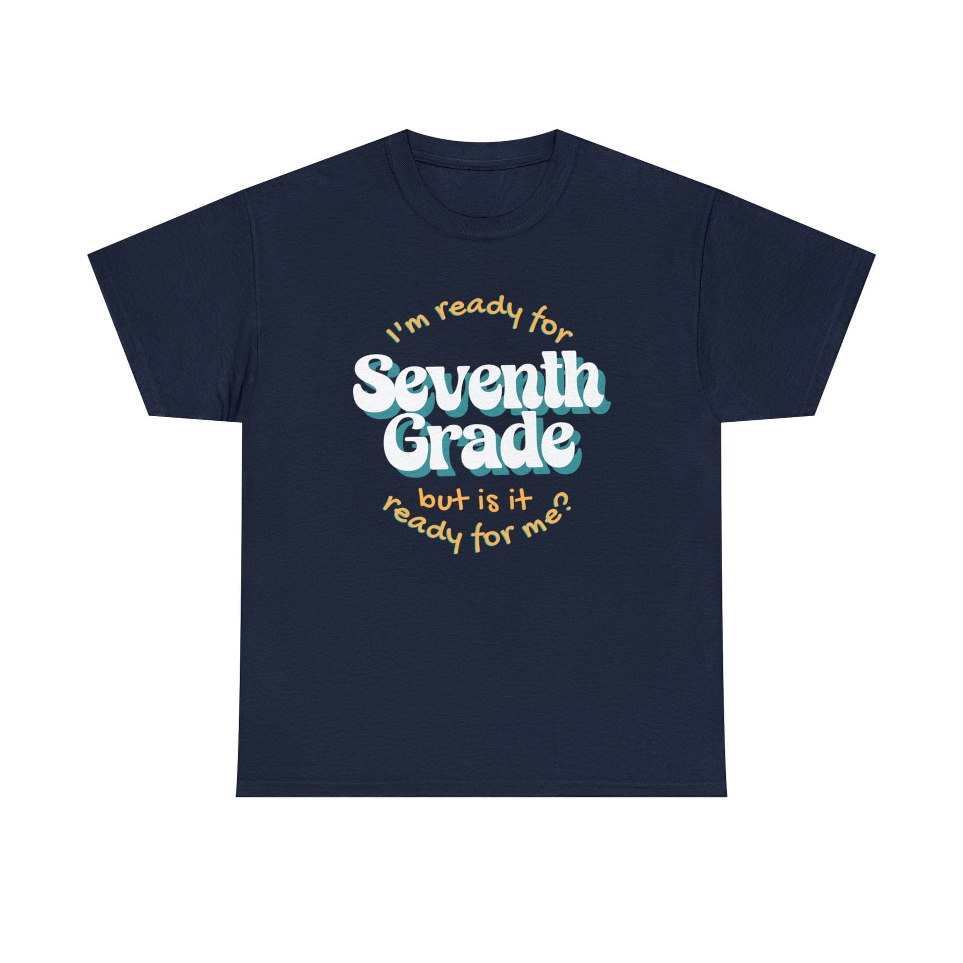 T-Shirt Navy / S I'm Ready for Seventh Grade | But Is It Ready for Me | Retro | ADULT Sizes | Cotton Tee