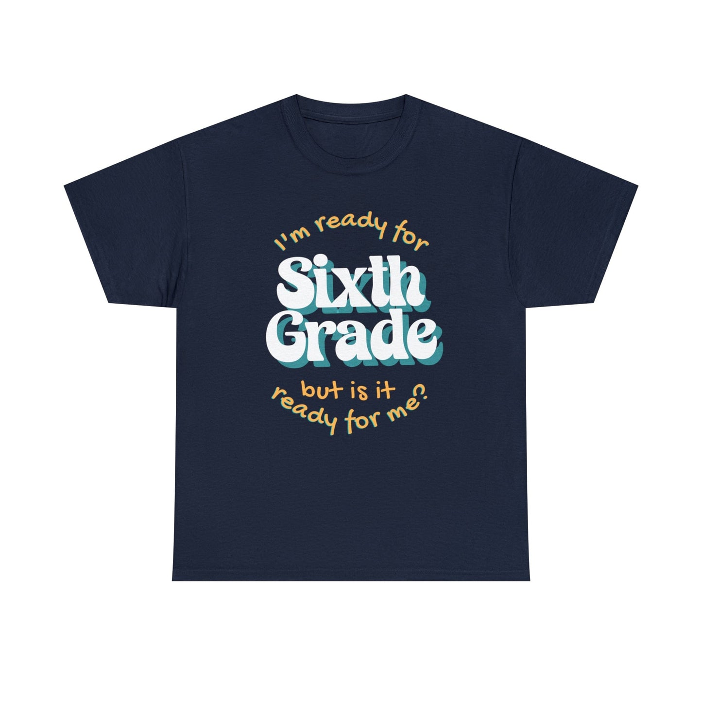 T-Shirt Navy / S I'm Ready for Sixth Grade | But Is It Ready for Me | Retro | ADULT Sizes | Cotton Tee