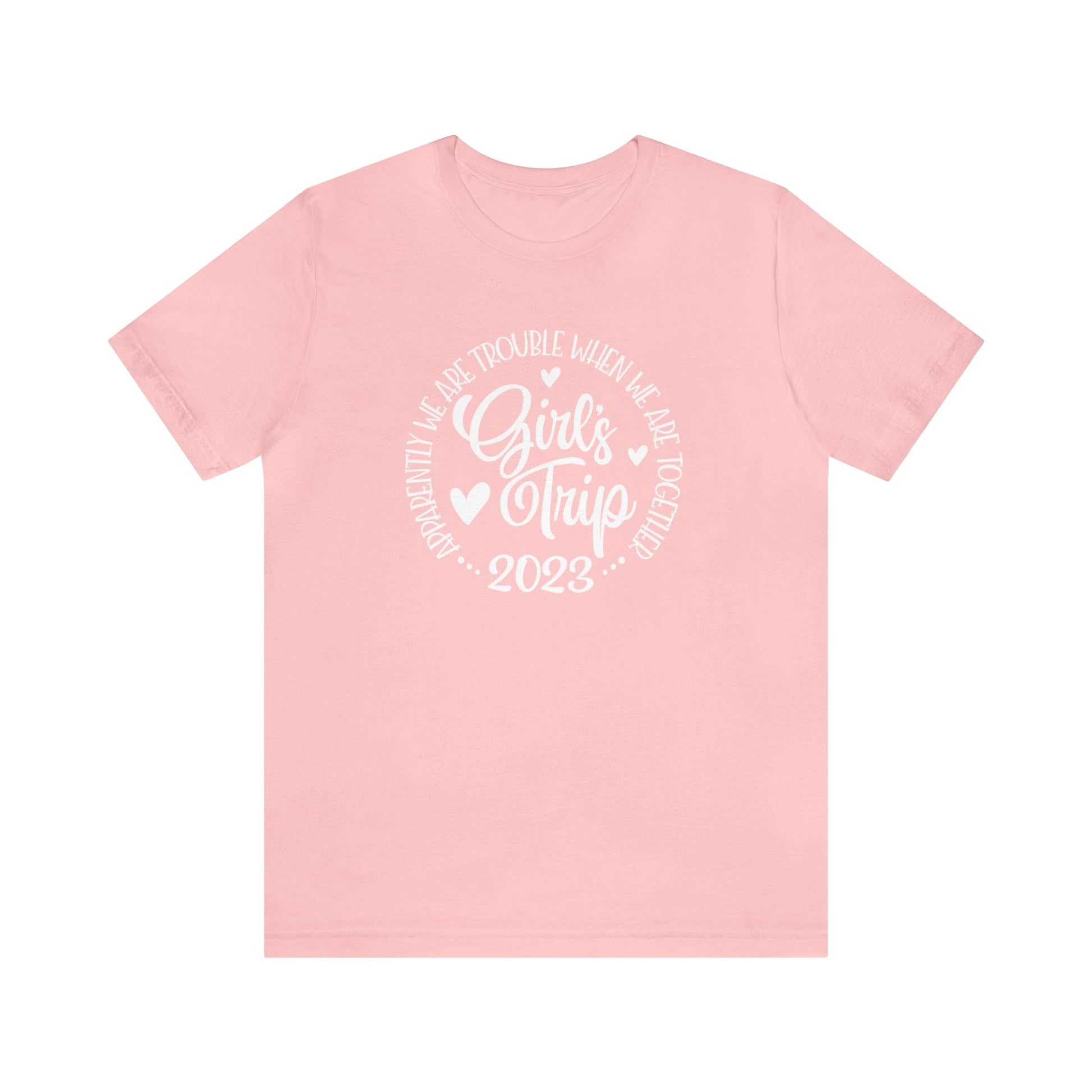 T-Shirt Pink / S Girls Trip 2023 | Apparently We are Trouble When We are Together | Jersey Short Sleeve Tee