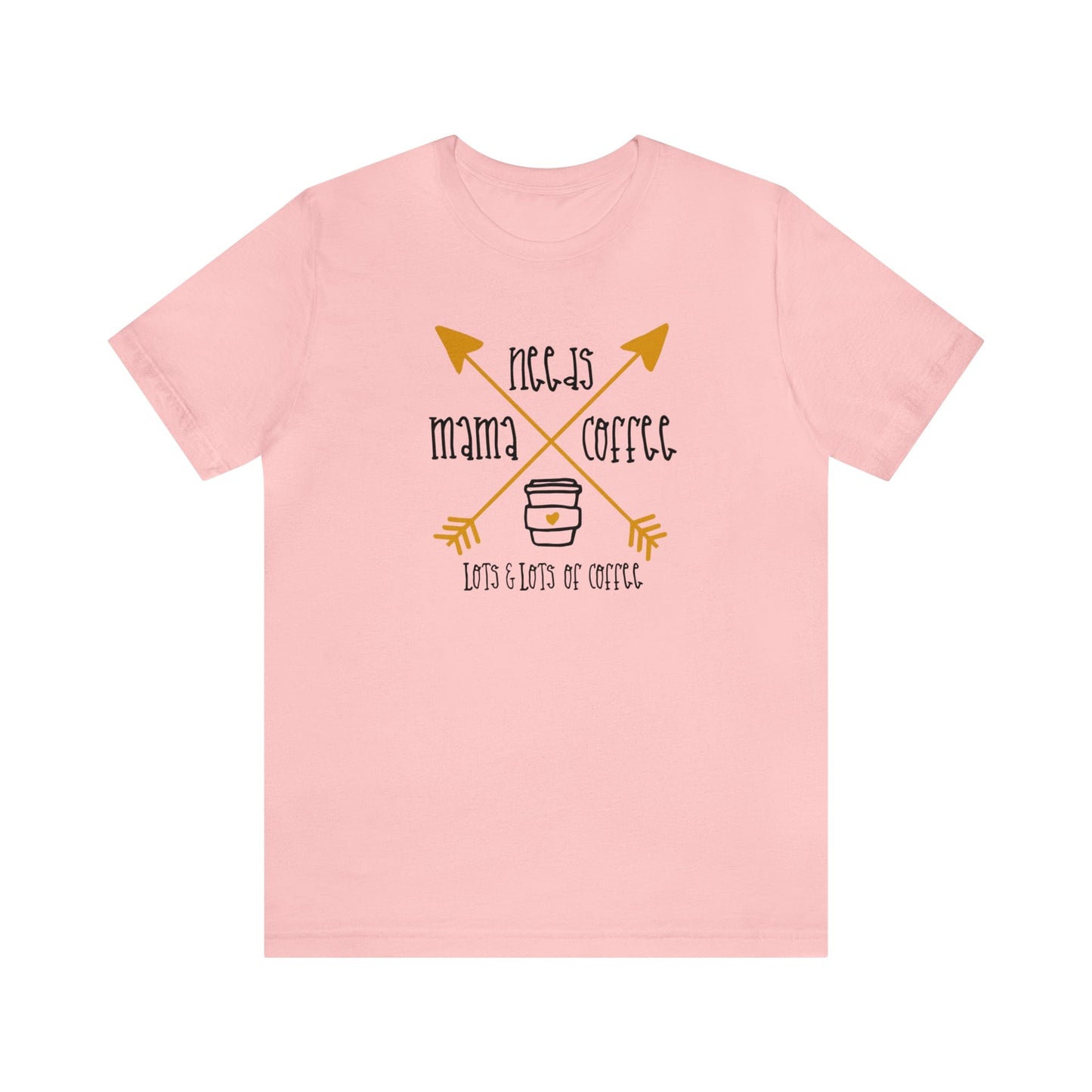 T-Shirt Pink / S Mama Needs Coffee | Lots and Lots of Coffee | Jersey Short Sleeve Tee