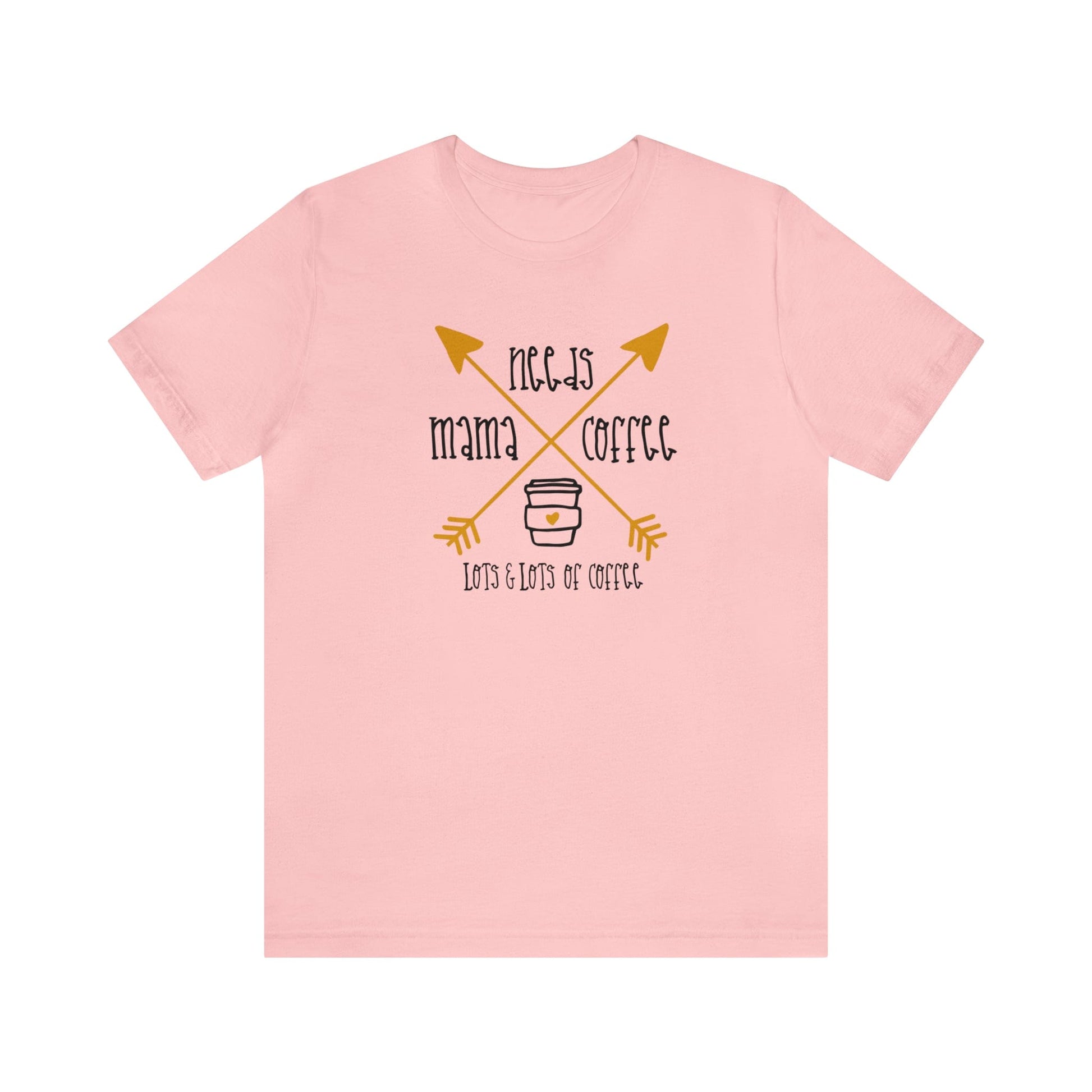 T-Shirt Pink / S Mama Needs Coffee | Lots and Lots of Coffee | Jersey Short Sleeve Tee