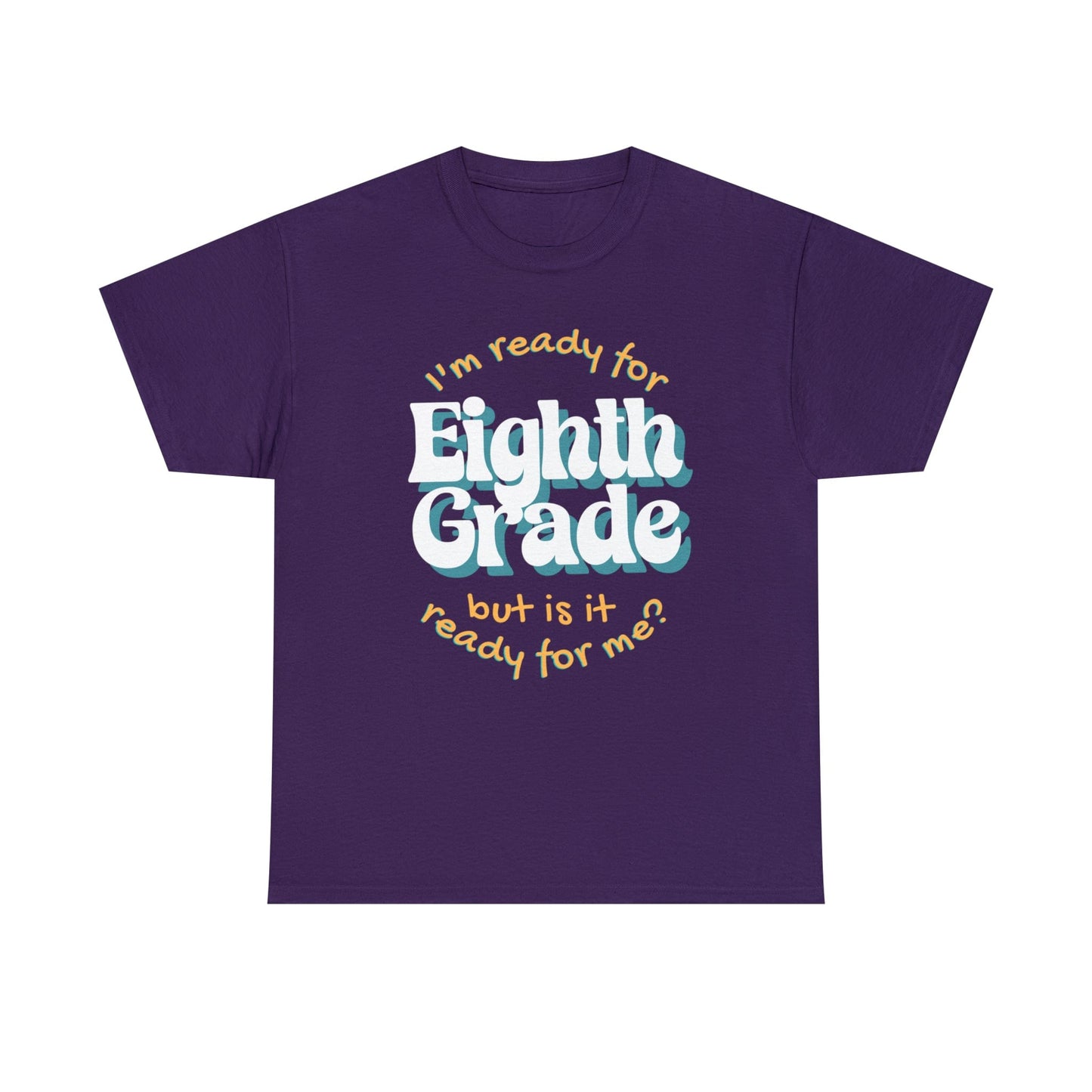 T-Shirt Purple / S I'm Ready for Eighth Grade | But Is It Ready for Me | Retro | ADULT Sizes | Cotton Tee