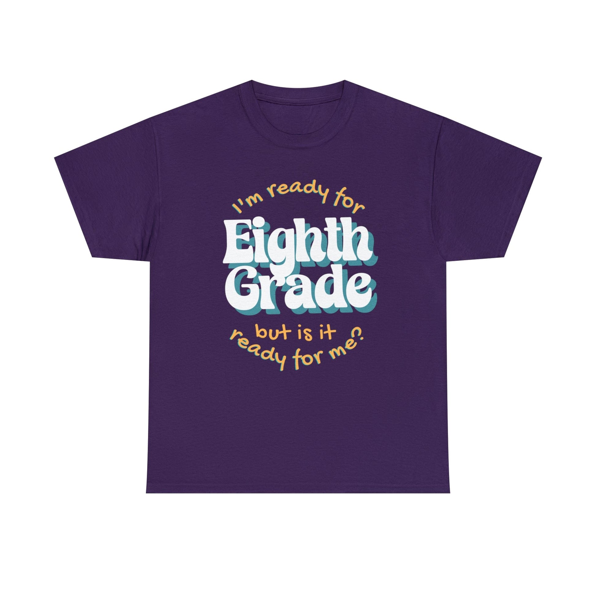 T-Shirt Purple / S I'm Ready for Eighth Grade | But Is It Ready for Me | Retro | ADULT Sizes | Cotton Tee