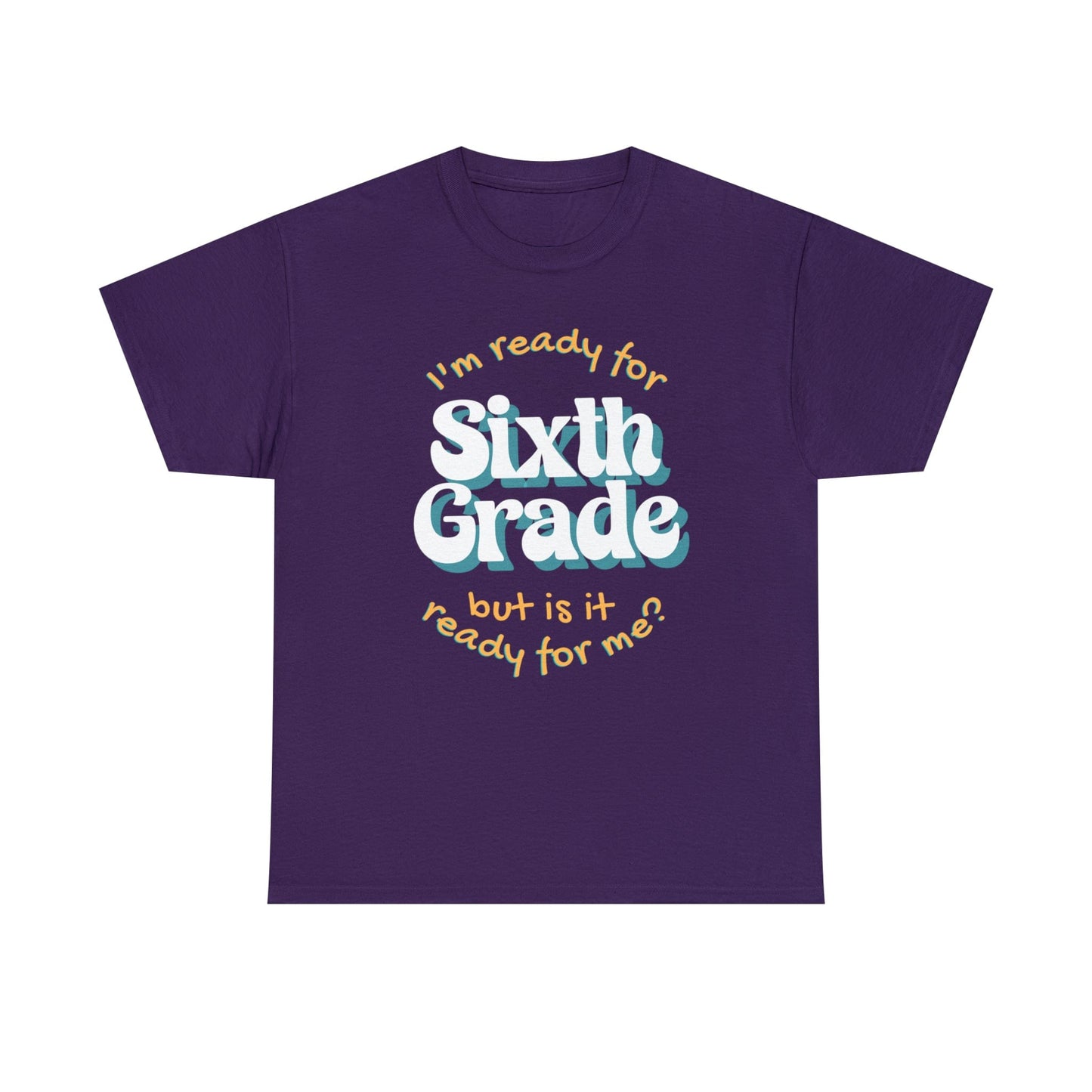 T-Shirt Purple / S I'm Ready for Sixth Grade | But Is It Ready for Me | Retro | ADULT Sizes | Cotton Tee