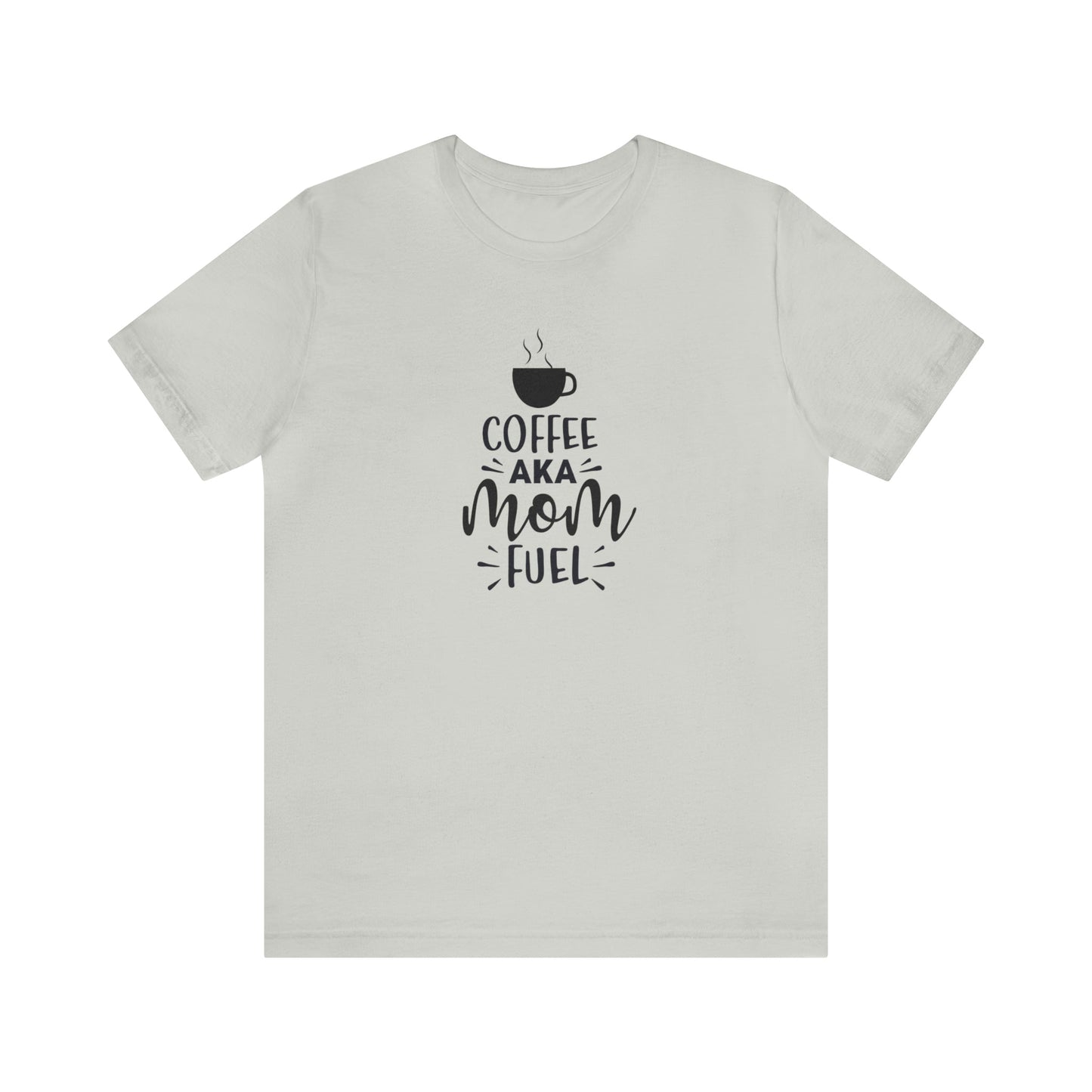 T-Shirt Silver / S Coffee AKA Mom Fuel | Jersey Short Sleeve Tee