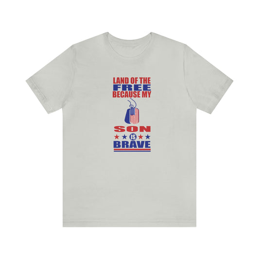 T-Shirt Silver / S Land of the Free Because My Son is Brave | Military Family | Unisex Jersey Short Sleeve Tee