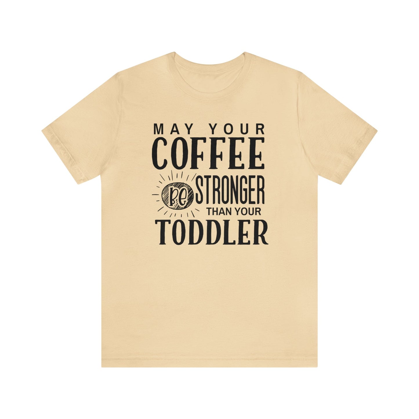 T-Shirt Soft Cream / S May Your Coffee Be Stronger Than Your Toddler | Jersey Short Sleeve Tee