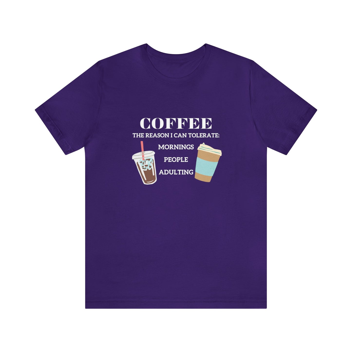 T-Shirt Team Purple / S Coffee is the Reason I Can Tolerate Mornings People Adulting | Jersey Short Sleeve Tee