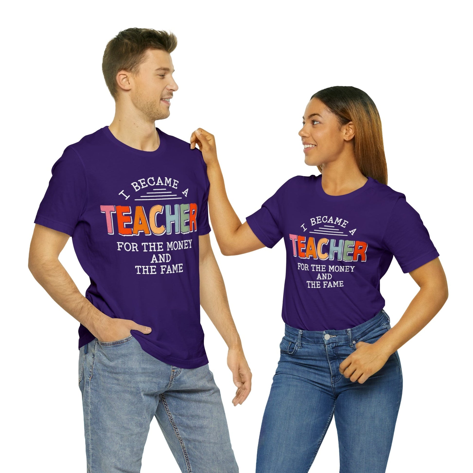 T-Shirt Team Purple / S I Became a Teacher for the Money and the Fame | Jersey Short Sleeve Tee