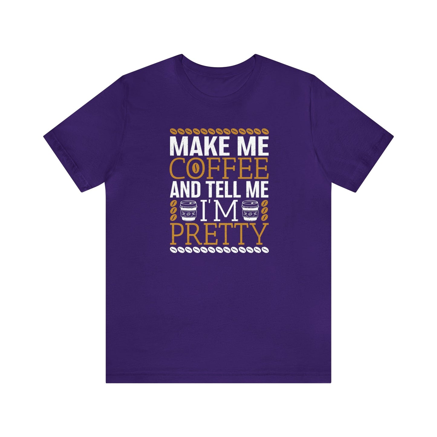 T-Shirt Team Purple / S Make Me Coffee and Tell Me I'm Pretty | Jersey Short Sleeve Tee