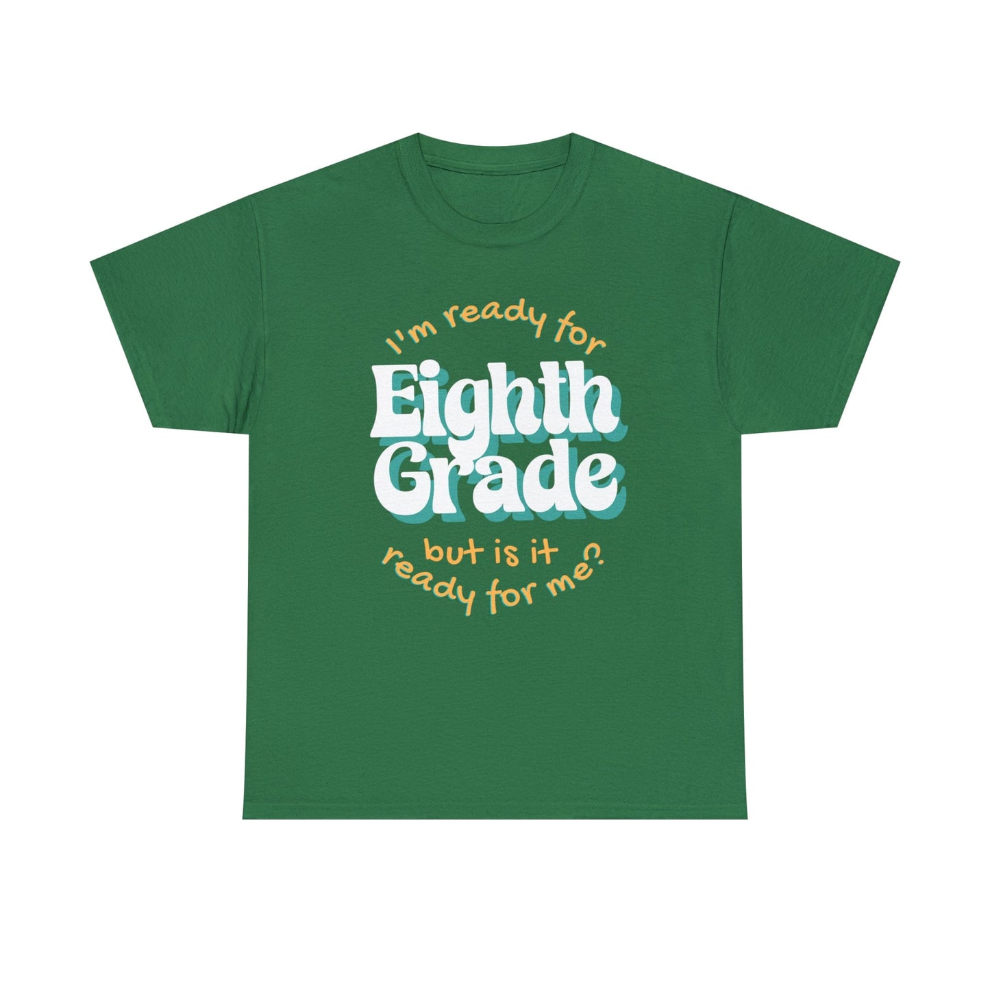 T-Shirt Turf Green / S I'm Ready for Eighth Grade | But Is It Ready for Me | Retro | ADULT Sizes | Cotton Tee