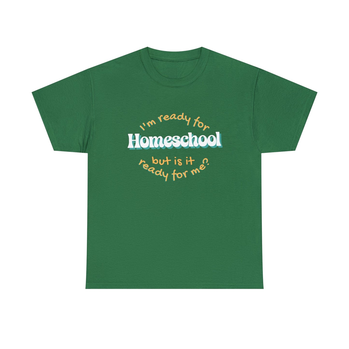 T-Shirt Turf Green / S I'm Ready for Homeschool | But Is It Ready for Me | Retro | ADULT Sizes | Cotton Tee