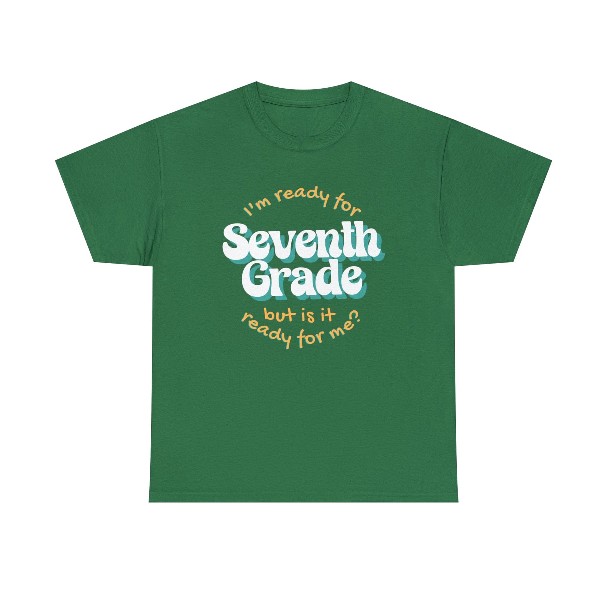 T-Shirt Turf Green / S I'm Ready for Seventh Grade | But Is It Ready for Me | Retro | ADULT Sizes | Cotton Tee