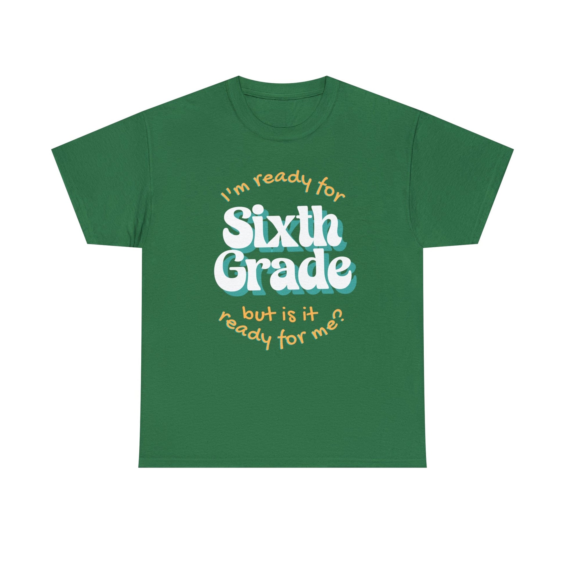 T-Shirt Turf Green / S I'm Ready for Sixth Grade | But Is It Ready for Me | Retro | ADULT Sizes | Cotton Tee