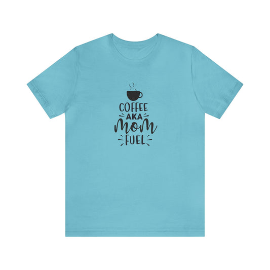 T-Shirt Turquoise / S Coffee AKA Mom Fuel | Jersey Short Sleeve Tee