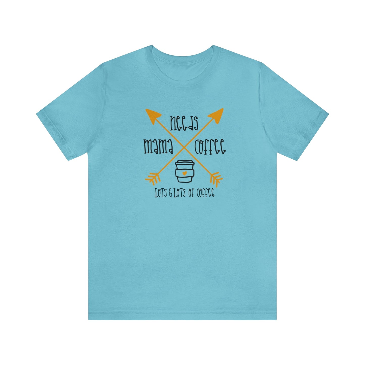 T-Shirt Turquoise / S Mama Needs Coffee | Lots and Lots of Coffee | Jersey Short Sleeve Tee