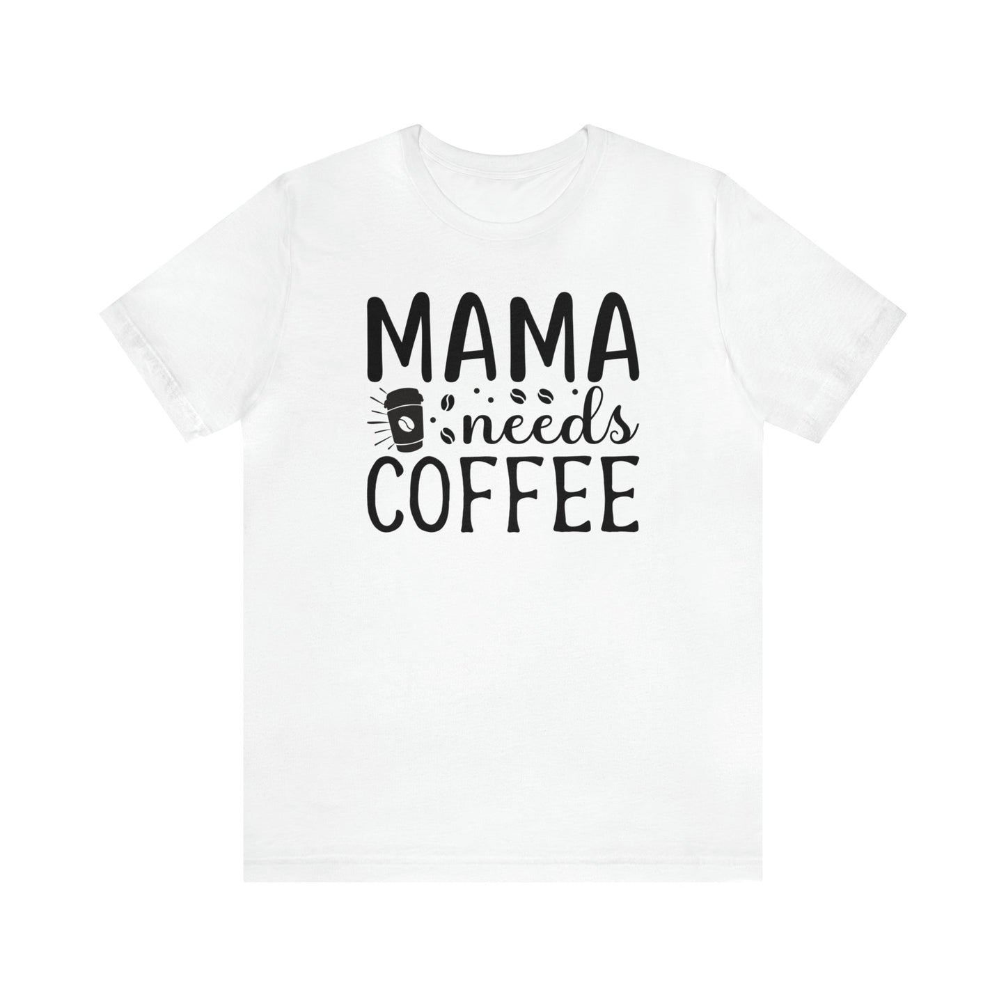 T-Shirt White / S Mama Needs Coffee | Jersey Short Sleeve Tee