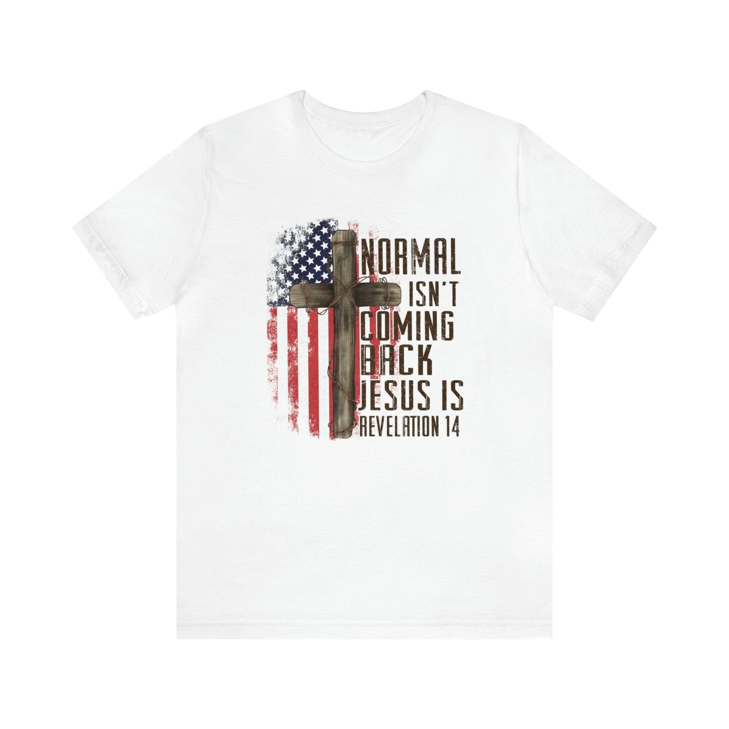 T-Shirt White / S Normal Isn't Coming Back | Jesus Is | Revelation 14 | Christian | Patriotic | Jersey Short Sleeve Tee