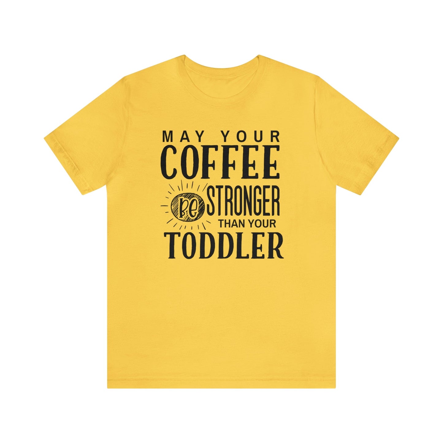 T-Shirt Yellow / S May Your Coffee Be Stronger Than Your Toddler | Jersey Short Sleeve Tee