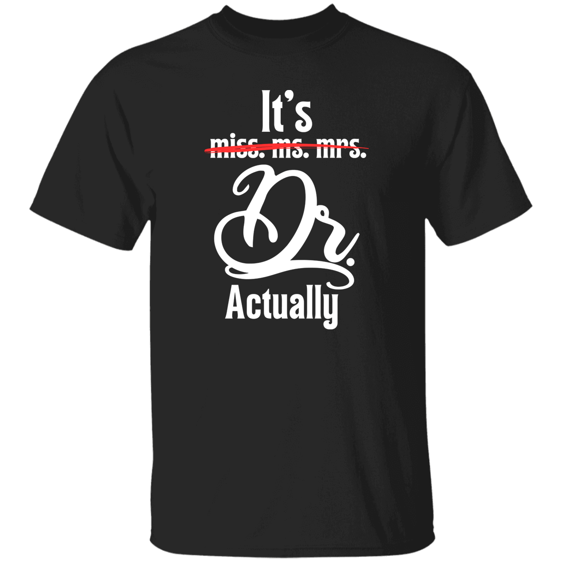 T-Shirts Black / S It's Dr. Actually | Doctorate | T-Shirt